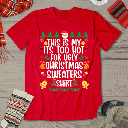 Funny This Is My It's Too Hot For Ugly Christmas Sweater T-Shirt