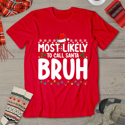 Most Likely To Call Santa Bruh Christmas Matching Family T-Shirt
