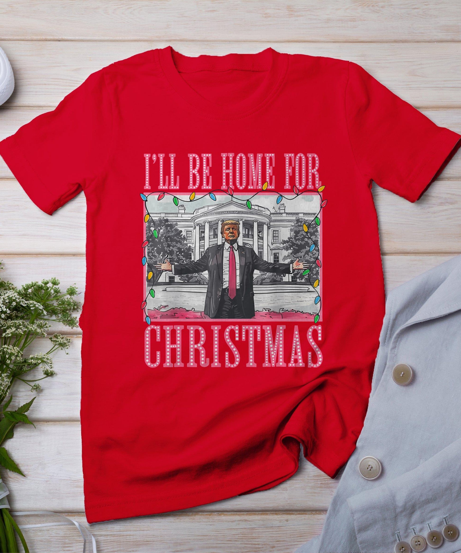 I'll Be Home For Christmas Santa Funny Trump Xmas Pajamas T-Shirt