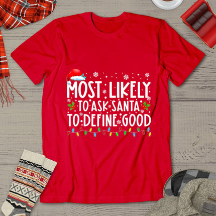 Most Likely To Ask Santa To Define Good Christmas Matching T-Shirt