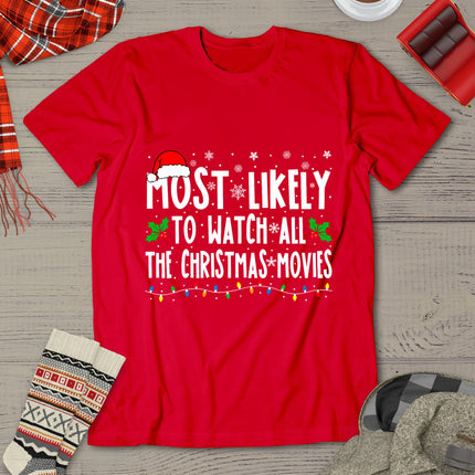 Most Likely Watch All The Christmas Movies Matching Xmas T-Shirt