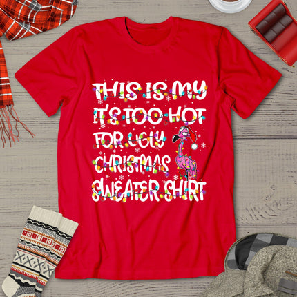 This Is My It's Too Hot For Ugly Sweater Flamingo Christmas T-Shirt