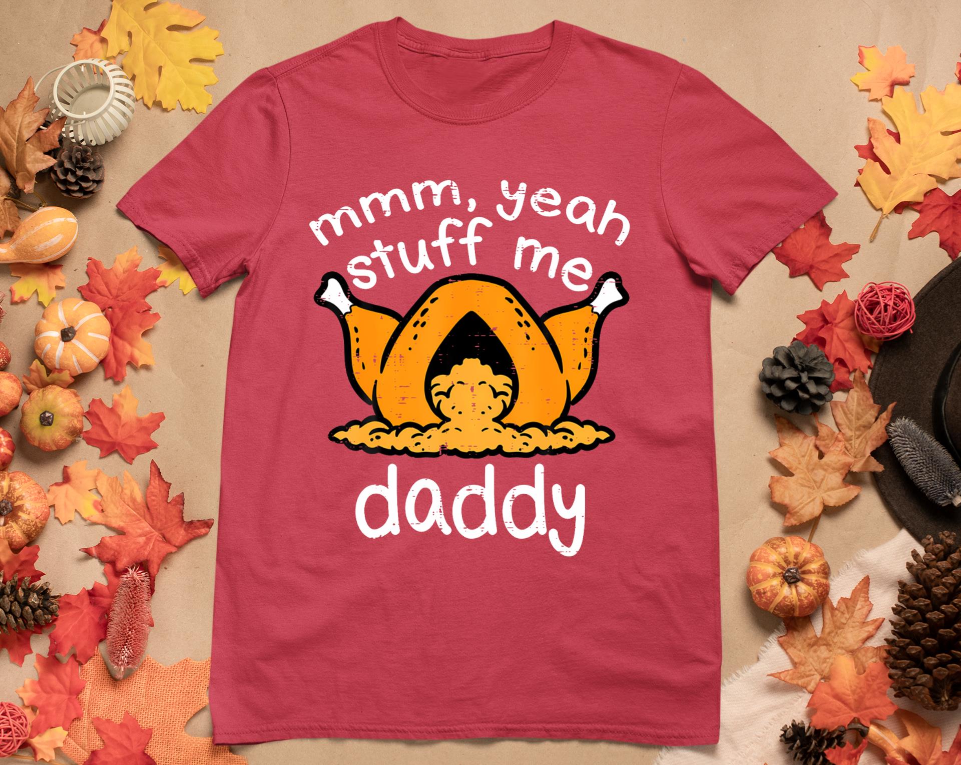 Thanksgiving Turkey Stuff Me Funny Adult Humor Men Women T-Shirt