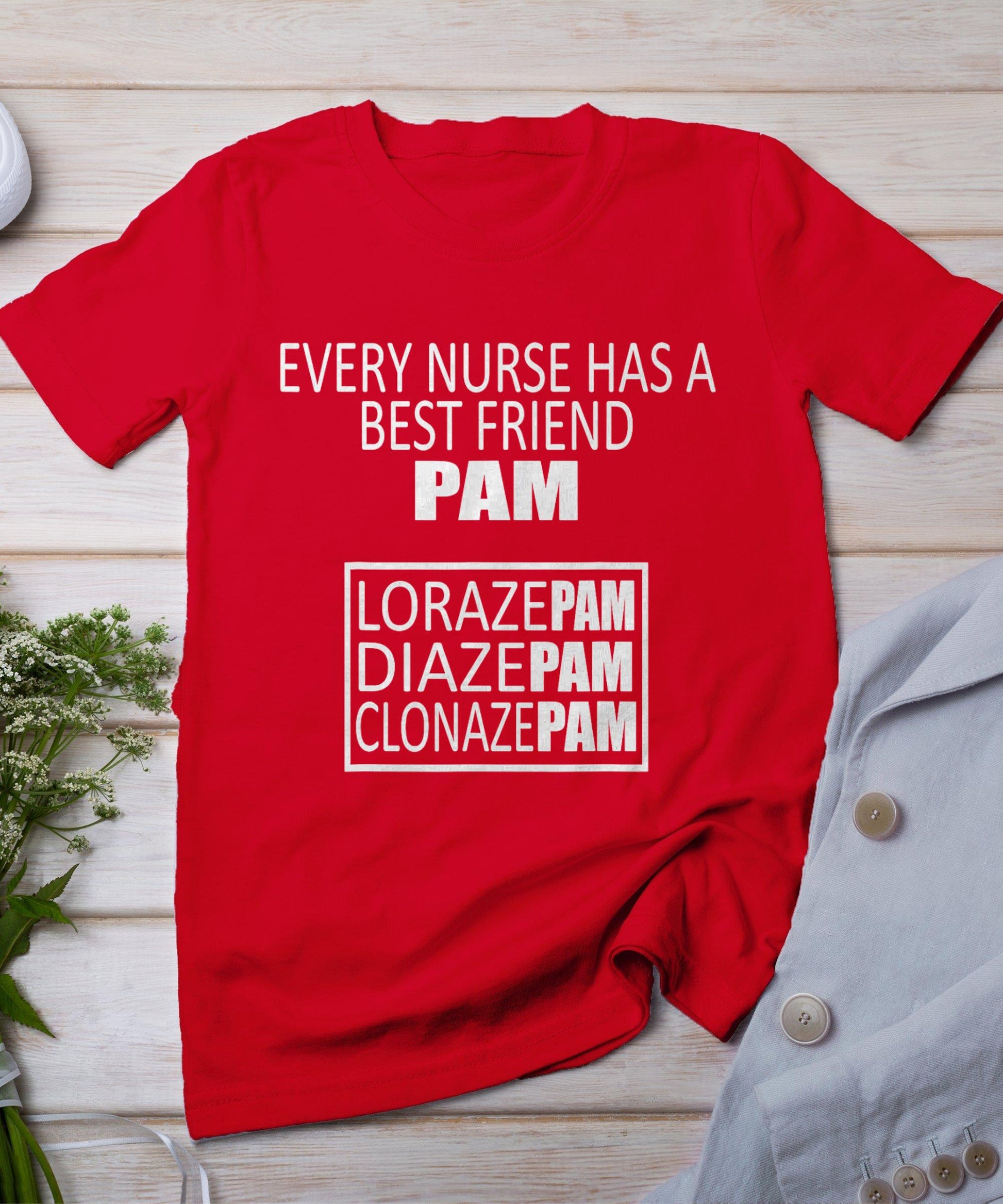 Funny Every Nurse Has A Best Friend Pam Birthday T-Shirt