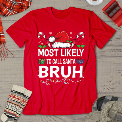 Most Likely To Call Santa Bruh Christmas Family Matching T-Shirt