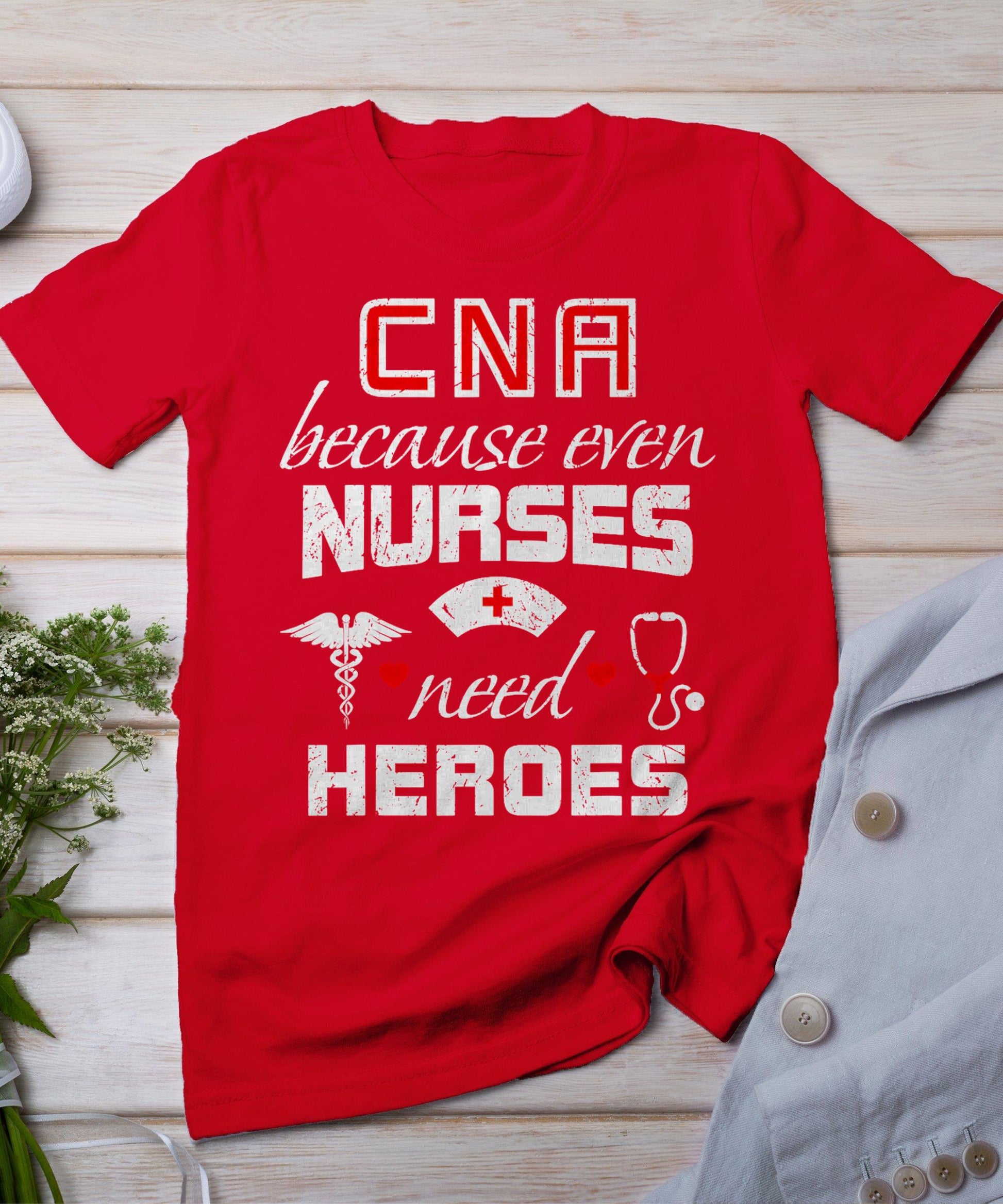 Cna Humor Because Even Nurses Need Heroes Funny Nurse T-Shirt